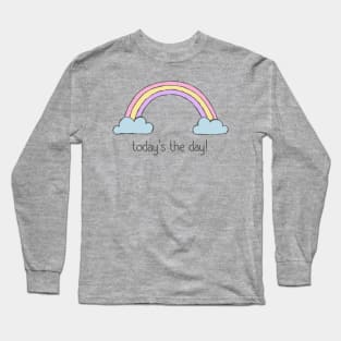 Positive thinking plus rainbow: Today's the day! (dark text) Long Sleeve T-Shirt